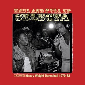 front - Various Artists - Haul And Pull Up Selecta (Heavy Weight Dancehall 1979-82)