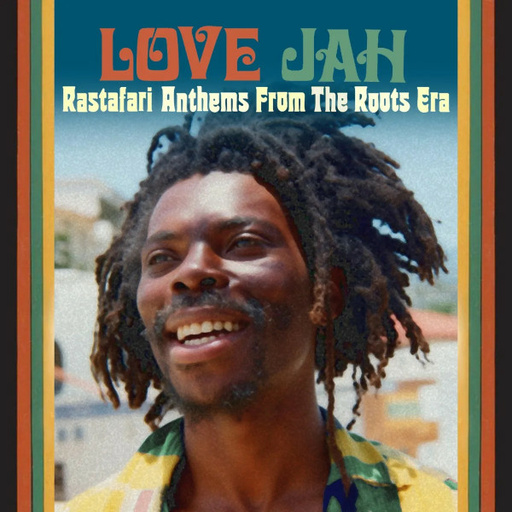 Love Jah (Rastafari Anthems From The Roots Era)